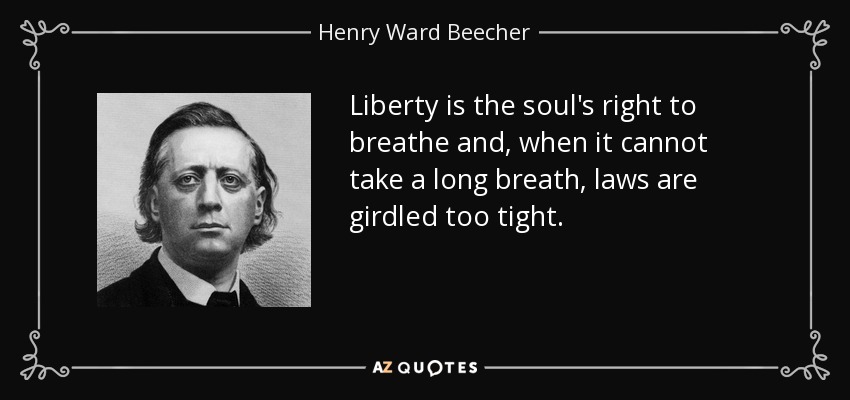 quote, liberty is the souls right to breathe and when it cannot take along breath laws are, henry ward beecher, BreathingRights.org